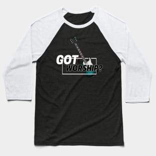 Got Worship? Guitar Baseball T-Shirt